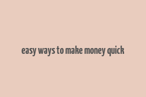 easy ways to make money quick