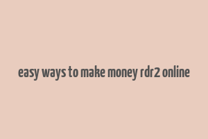 easy ways to make money rdr2 online