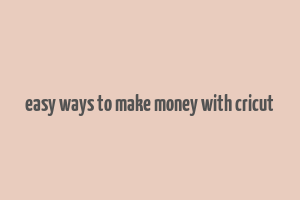 easy ways to make money with cricut