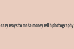 easy ways to make money with photography