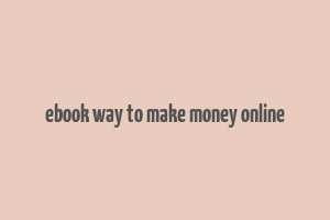 ebook way to make money online