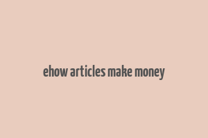 ehow articles make money