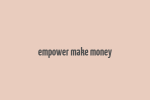 empower make money