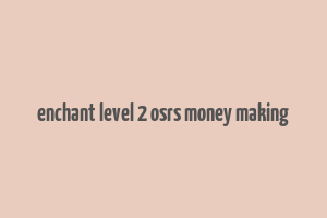 enchant level 2 osrs money making