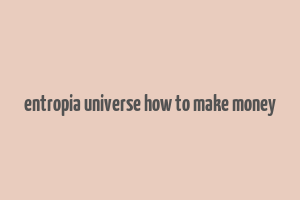 entropia universe how to make money