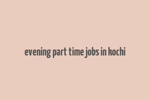 evening part time jobs in kochi