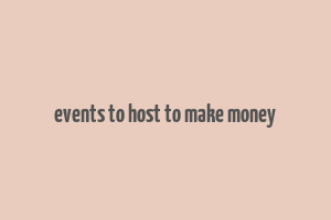 events to host to make money