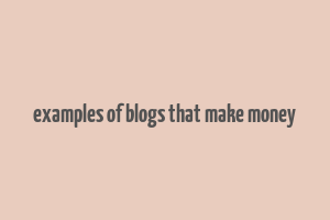 examples of blogs that make money