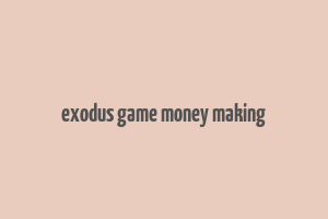 exodus game money making