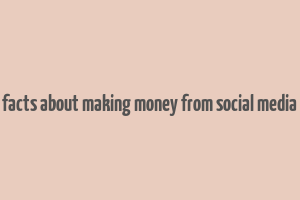 facts about making money from social media