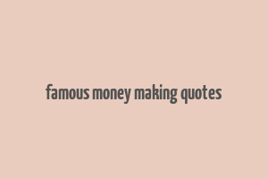 famous money making quotes