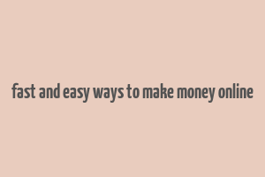 fast and easy ways to make money online