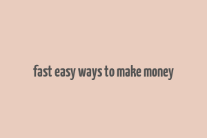 fast easy ways to make money