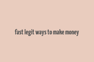 fast legit ways to make money