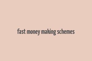 fast money making schemes