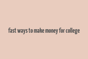 fast ways to make money for college