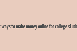 fast ways to make money online for college students