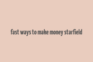 fast ways to make money starfield