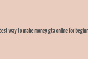 fastest way to make money gta online for beginners