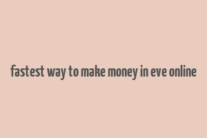 fastest way to make money in eve online