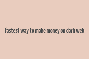 fastest way to make money on dark web