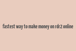 fastest way to make money on rdr2 online