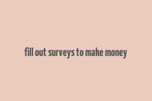 fill out surveys to make money