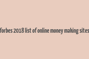 forbes 2018 list of online money making sites