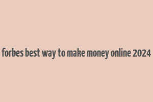 forbes best way to make money online 2024