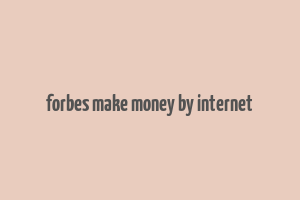 forbes make money by internet