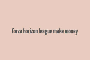 forza horizon league make money