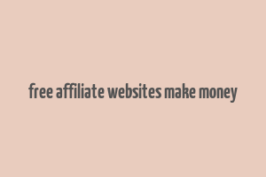 free affiliate websites make money