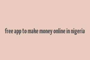 free app to make money online in nigeria