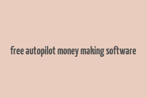 free autopilot money making software