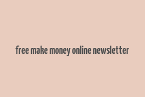 free make money online newsletter