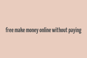 free make money online without paying