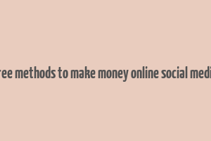 free methods to make money online social media