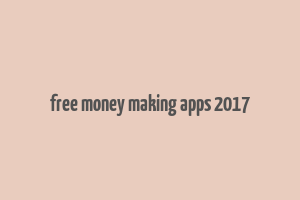 free money making apps 2017