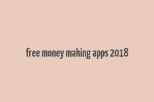 free money making apps 2018