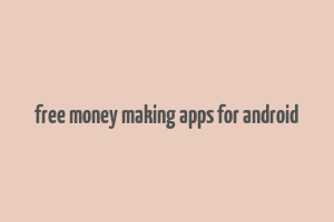 free money making apps for android