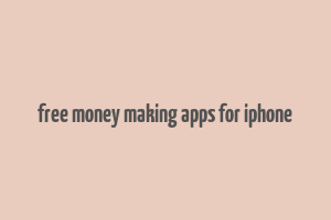 free money making apps for iphone