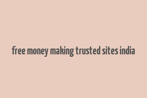 free money making trusted sites india