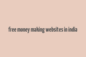 free money making websites in india