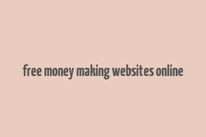 free money making websites online