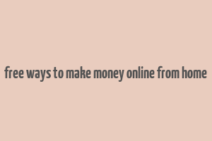 free ways to make money online from home