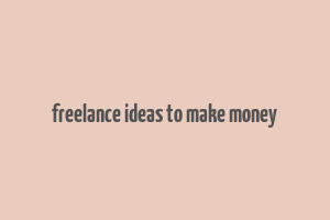 freelance ideas to make money