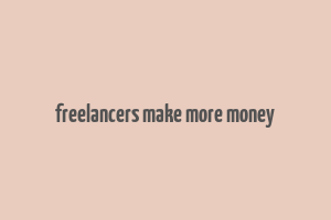 freelancers make more money