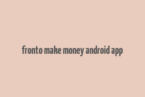 fronto make money android app