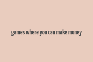 games where you can make money