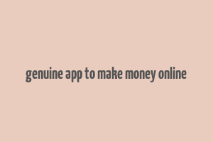 genuine app to make money online